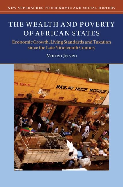 The Wealth and Poverty of African States: Economic Growth, Living Standards and Taxation since the Late Nineteenth Century (New Approaches to Economic and Social History)