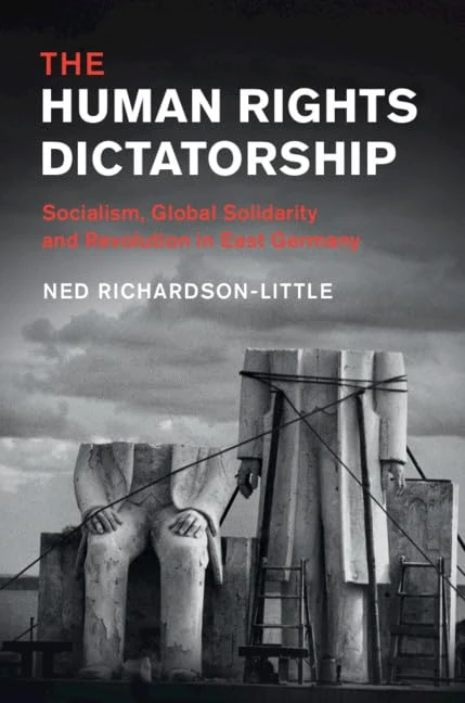 The Human Rights Dictatorship: Socialism, Global Solidarity and Revolution in East Germany