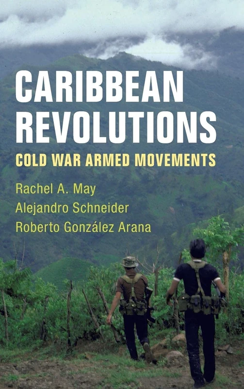 Caribbean Revolutions: Cold War Armed Movements
