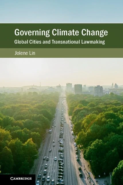 Governing Climate Change: Global Cities and Transnational Lawmaking (Cambridge Studies on Environment, Energy and Natural Resources Governance)