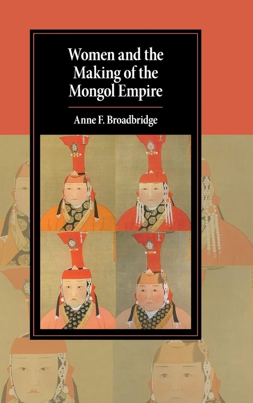 Women and the Making of the Mongol Empire (Cambridge Studies in Islamic Civilization)
