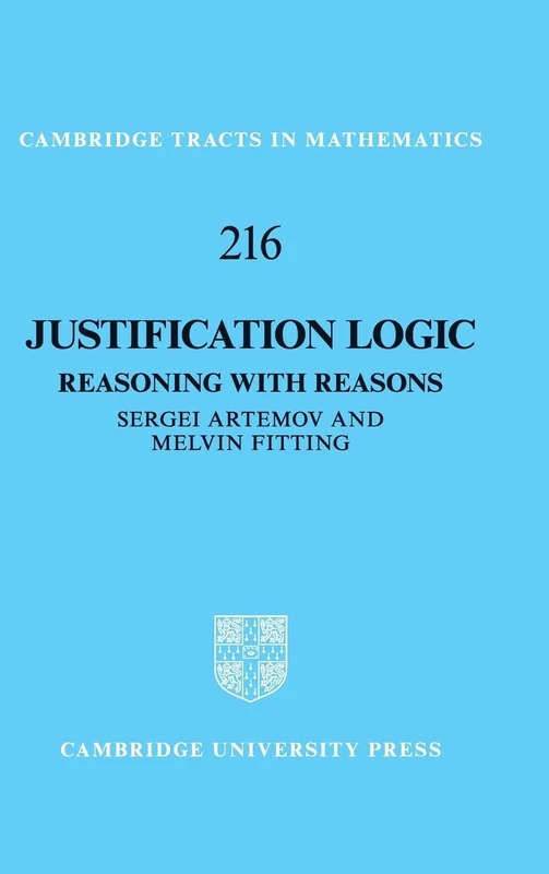 Justification Logic: Reasoning with Reasons: 216 (Cambridge Tracts in Mathematics, Series Number 216)