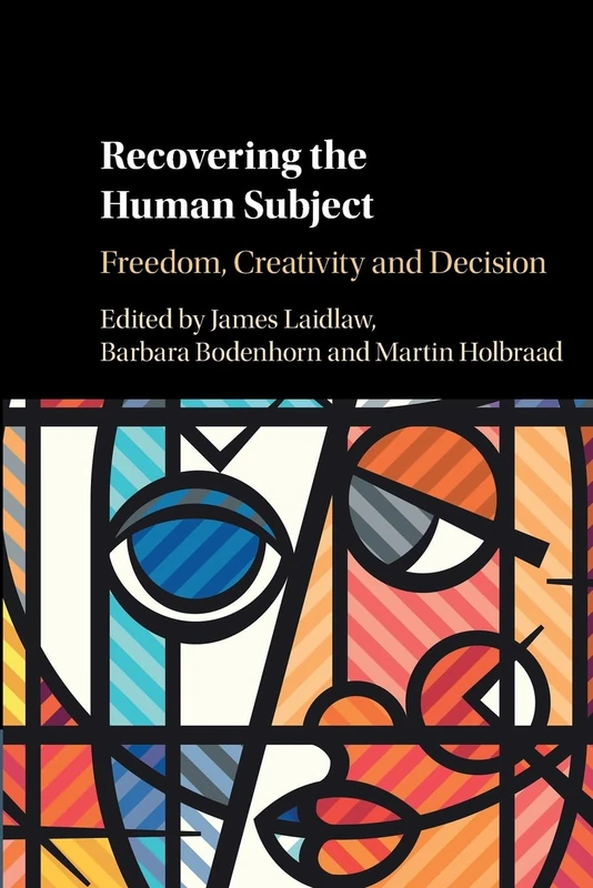 Recovering the Human Subject: Freedom, Creativity and Decision
