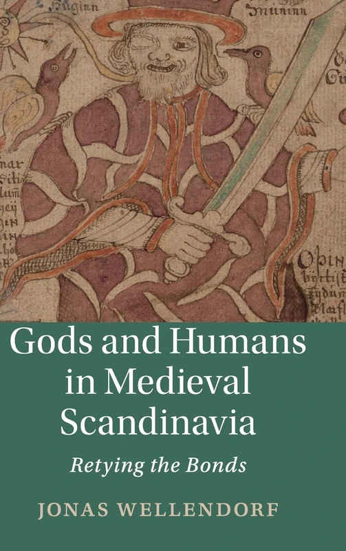 Gods and Humans in Medieval Scandinavia: Retying the Bonds: 103 (Cambridge Studies in Medieval Literature, Series Number 103)