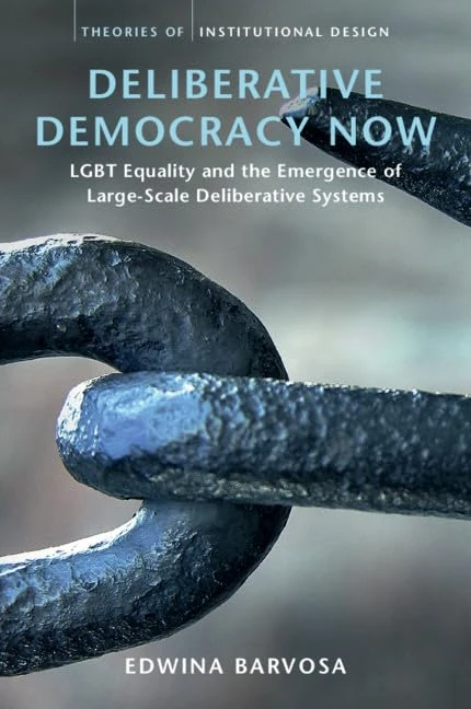 Deliberative Democracy Now: LGBT Equality and the Emergence of Large-Scale Deliberative Systems (Theories of Institutional Design)