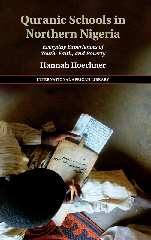 Quranic Schools in Northern Nigeria: Everyday Experiences of Youth, Faith, and Poverty: 54 (The International African Library, Series Number 54) - Image 1