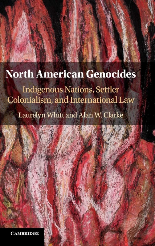 North American Genocides: Indigenous Nations, Settler Colonialism, and International Law