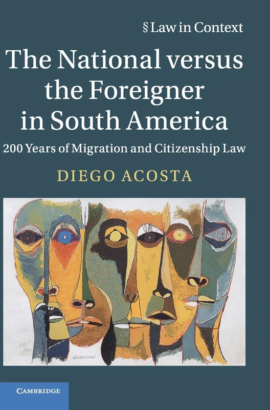 The National versus the Foreigner in South America: 200 Years of Migration and Citizenship Law (Law in Context)
