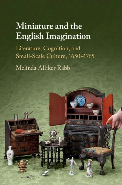 Miniature and the English Imagination: Literature, Cognition, and Small-Scale Culture, 1650–1765