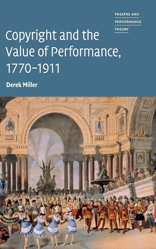 Copyright and the Value of Performance, 1770–1911 (Theatre and Performance Theory)