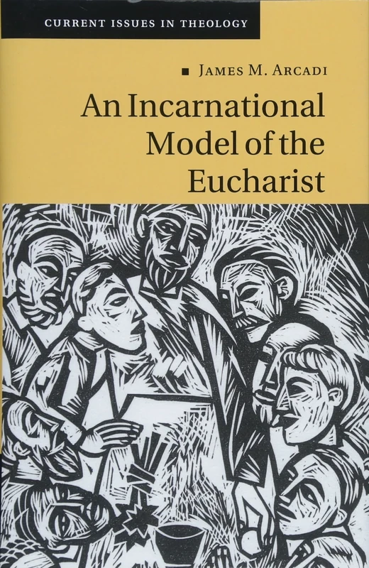 An Incarnational Model of the Eucharist: Series Number 10 (Current Issues in Theology, Series Number 10)