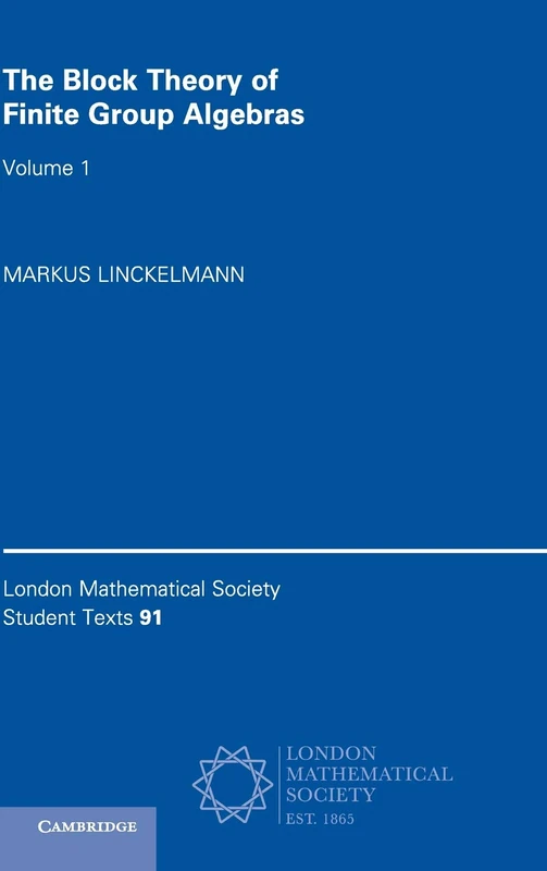 The Block Theory of Finite Group Algebras: Volume 1: 91 (London Mathematical Society Student Texts, Series Number 91)
