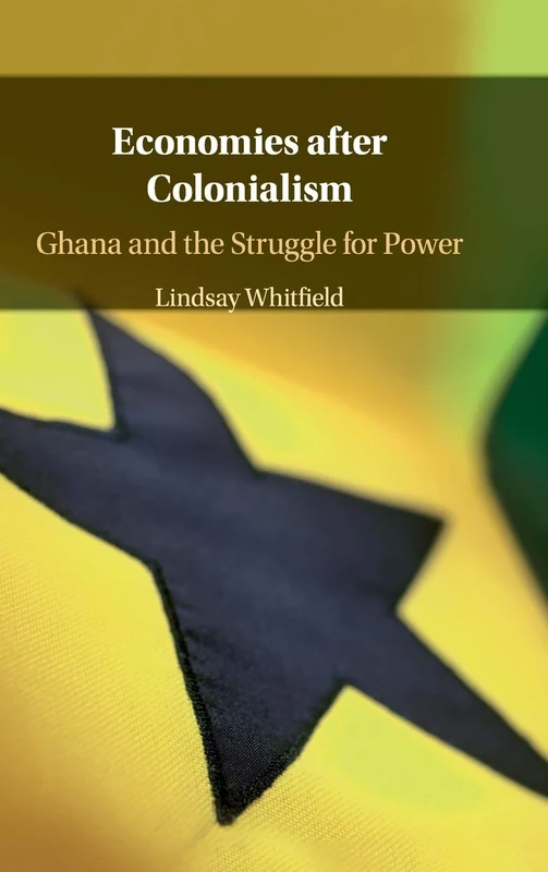 Economies after Colonialism: Ghana and the Struggle for Power