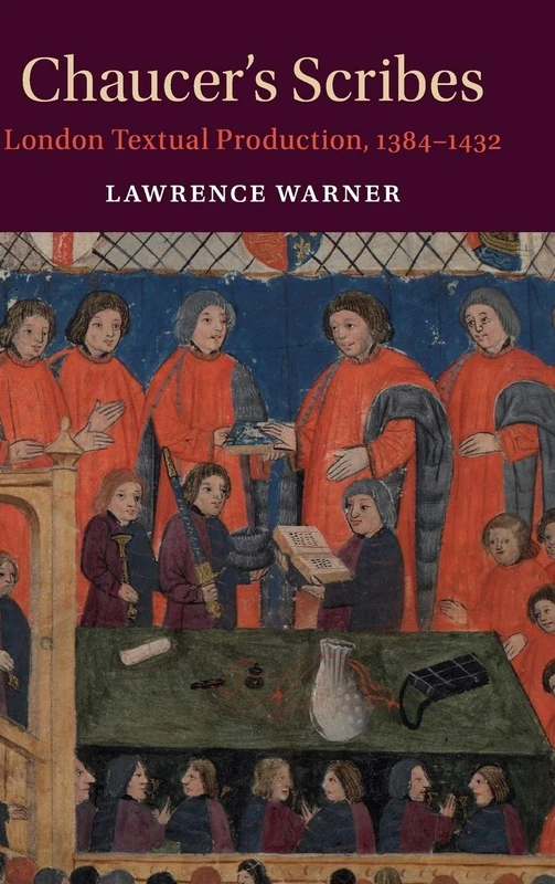 Chaucer's Scribes: London Textual Production, 1384–1432 (Cambridge Studies in Medieval Literature)