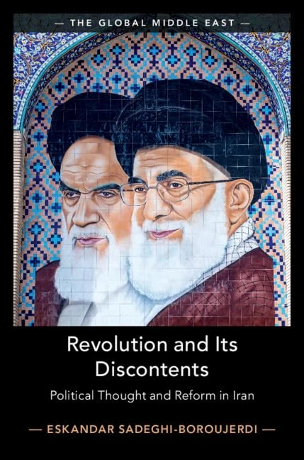 Revolution and its Discontents: Political Thought and Reform in Iran: Series Number 7 (The Global Middle East, Series Number 7)