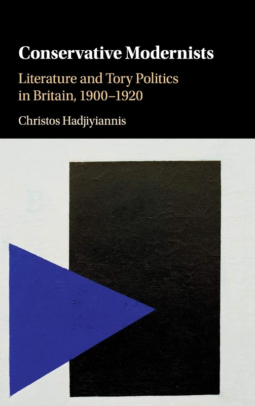 Conservative Modernists: Literature and Tory Politics in Britain, 1900–1920