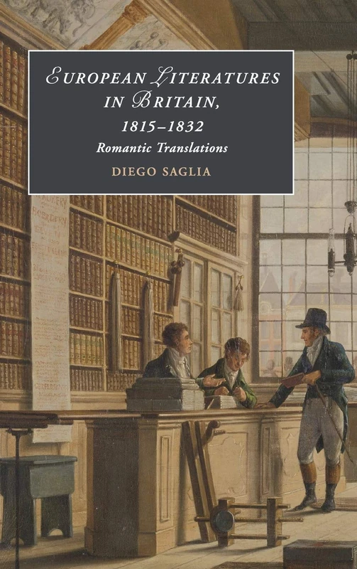 European Literatures in Britain, 1815–1832: Romantic Translations: Romantic Translations: 123 (Cambridge Studies in Romanticism, Series Number 123)
