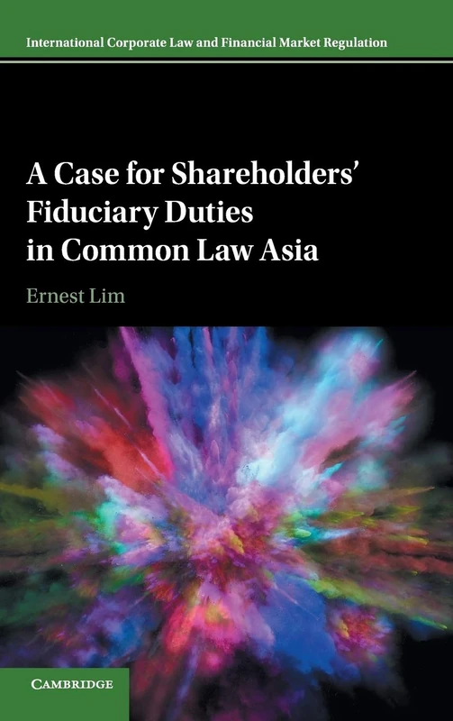 A Case for Shareholders' Fiduciary Duties in Common Law Asia (International Corporate Law and Financial Market Regulation)