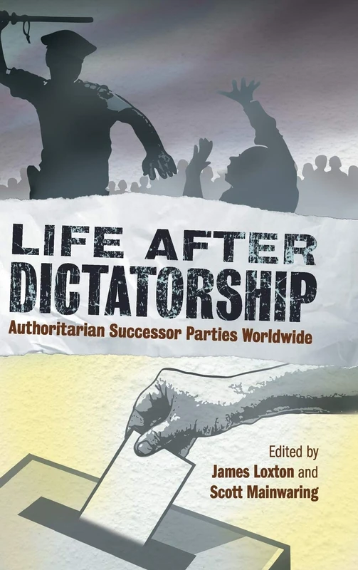 Life after Dictatorship: Authoritarian Successor Parties Worldwide