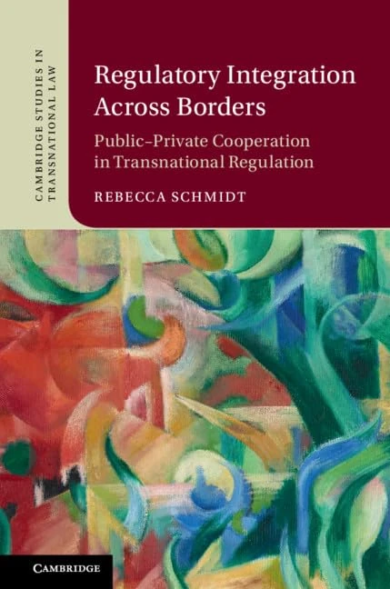 Regulatory Integration Across Borders: Public–Private Cooperation in Transnational Regulation (Cambridge Studies in Transnational Law) - Image 1
