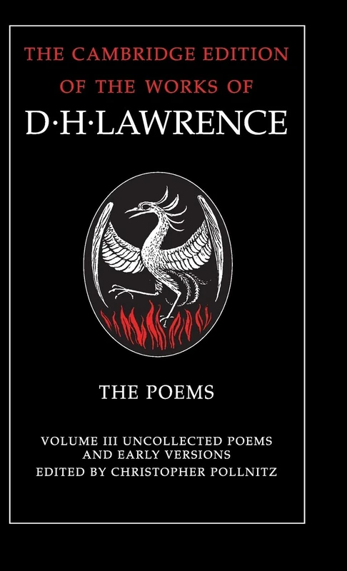 The Poems: Volume 3, Uncollected Poems and Early Versions (The Cambridge Edition of the Works of D. H. Lawrence)