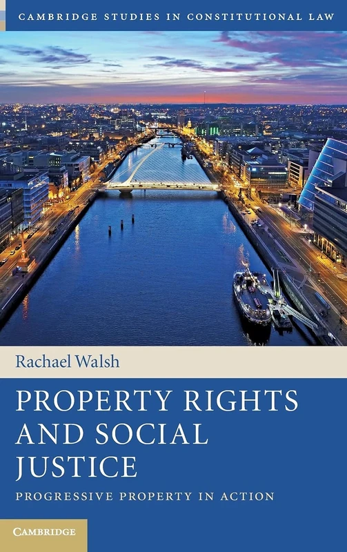 Property Rights and Social Justice: Progressive Property in Action (Cambridge Studies in Constitutional Law)