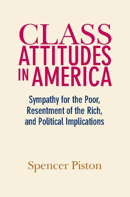 Class Attitudes in America: Sympathy for the Poor, Resentment of the Rich, and Political Implications