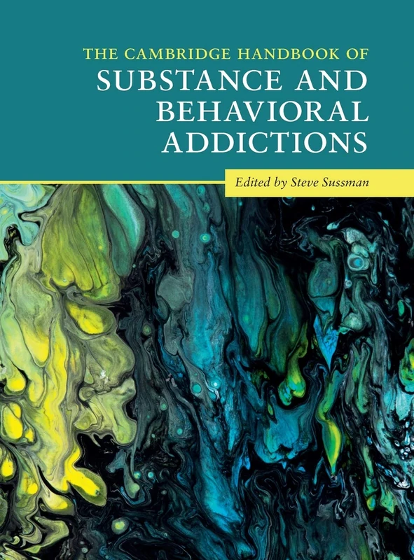 The Cambridge Handbook of Substance and Behavioral Addictions (Cambridge Handbooks in Psychology)