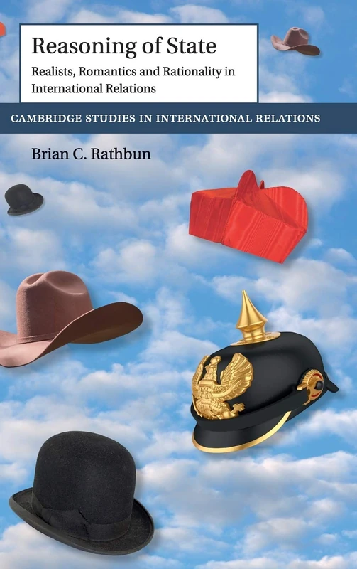 Reasoning of State: Realists, Romantics and Rationality in International Relations: 149 (Cambridge Studies in International Relations, Series Number 149) - Image 1
