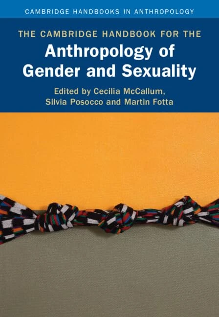 The Cambridge Handbook for the Anthropology of Gender and Sexuality (Cambridge Handbooks in Anthropology)