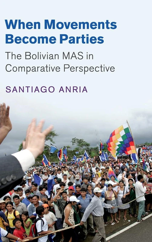 When Movements Become Parties: The Bolivian MAS in Comparative Perspective (Cambridge Studies in Comparative Politics) - Image 1