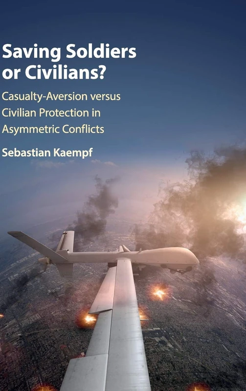Saving Soldiers or Civilians?: Casualty-Aversion versus Civilian Protection in Asymmetric Conflicts
