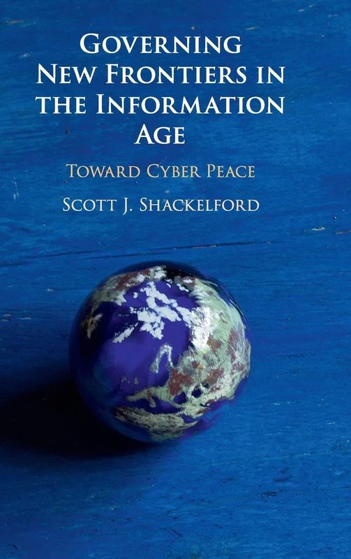 Governing New Frontiers in the Information Age: Toward Cyber Peace