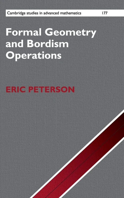 Formal Geometry and Bordism Operations: 177 (Cambridge Studies in Advanced Mathematics, Series Number 177)