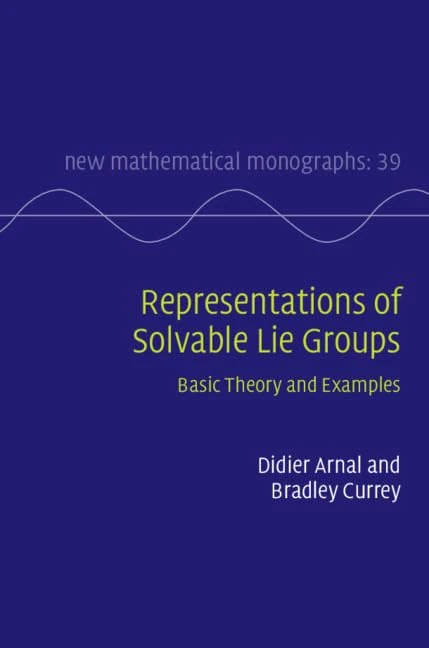 Representations of Solvable Lie Groups: Basic Theory and Examples: Series Number 39 (New Mathematical Monographs, Series Number 39)