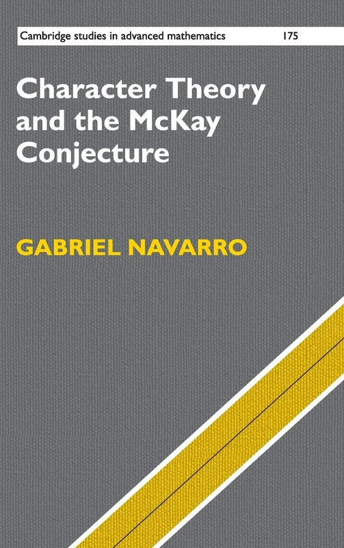 Character Theory and the McKay Conjecture: 175 (Cambridge Studies in Advanced Mathematics, Series Number 175)