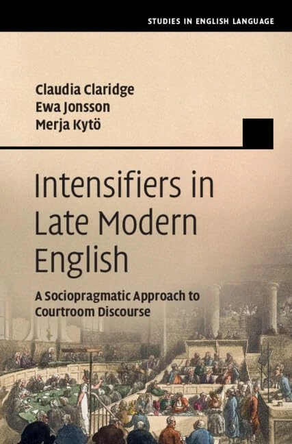 Intensifiers in Late Modern English: A Sociopragmatic Approach to Courtroom Discourse (Studies in English Language)