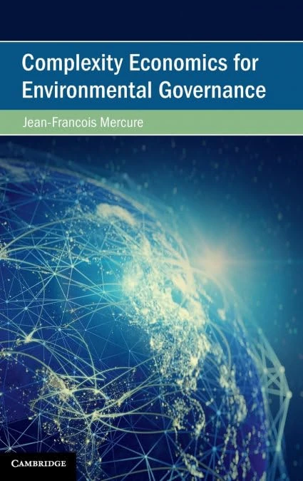 Complexity Economics for Environmental Governance (Cambridge Studies on Environment, Energy and Natural Resources Governance)