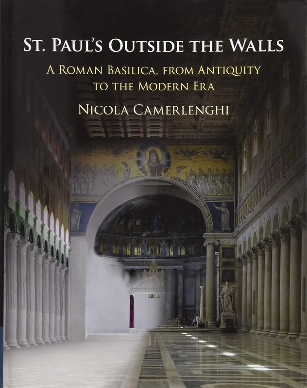 St. Paul's Outside the Walls: A Roman Basilica, from Antiquity to the Modern Era