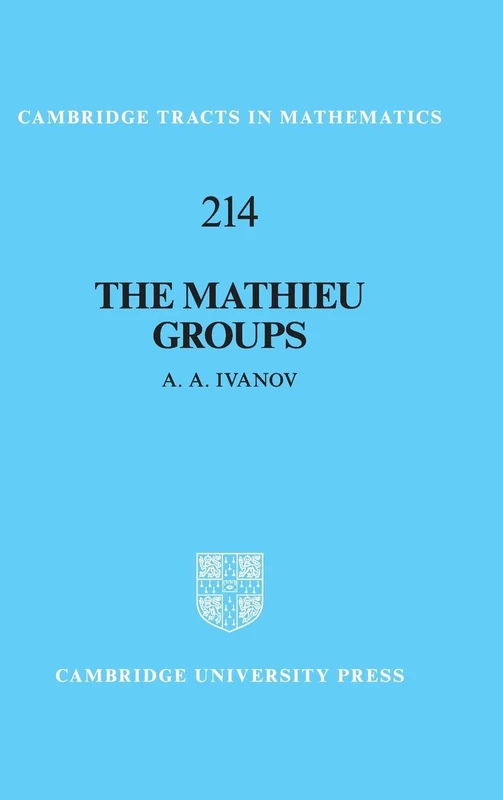 The Mathieu Groups: 214 (Cambridge Tracts in Mathematics, Series Number 214)