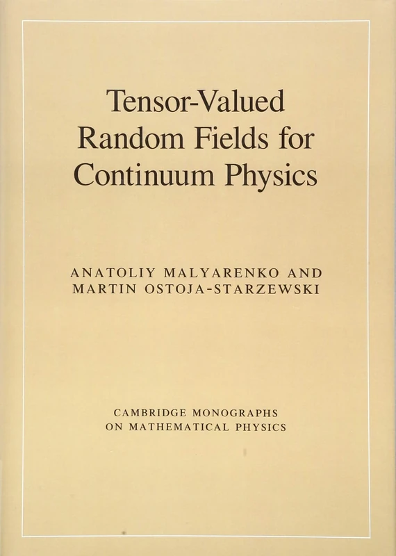 Tensor-Valued Random Fields for Continuum Physics (Cambridge Monographs on Mathematical Physics)
