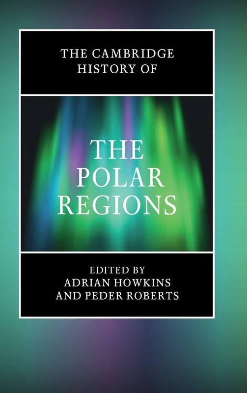 The Cambridge History of the Polar Regions