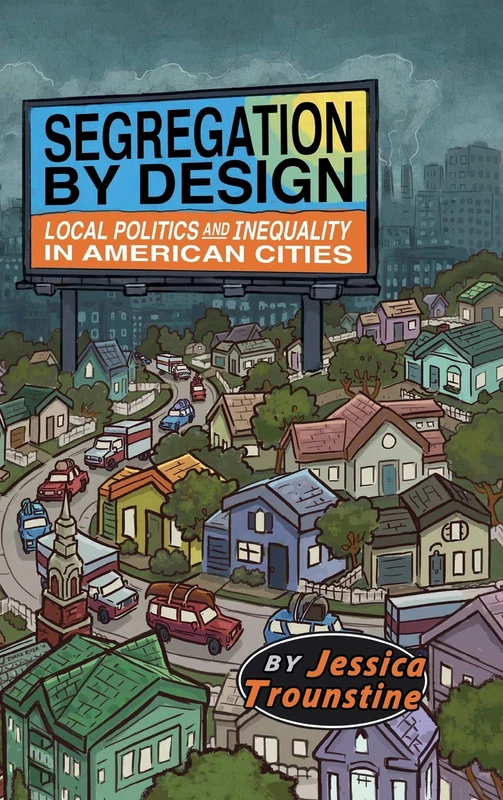 Segregation by Design: Local Politics and Inequality in American Cities