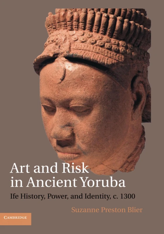 Art and Risk in Ancient Yoruba: Ife History, Power, and Identity, c. 1300