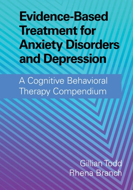 Evidence-Based Treatment for Anxiety Disorders and Depression: A Cognitive Behavioral Therapy Compendium