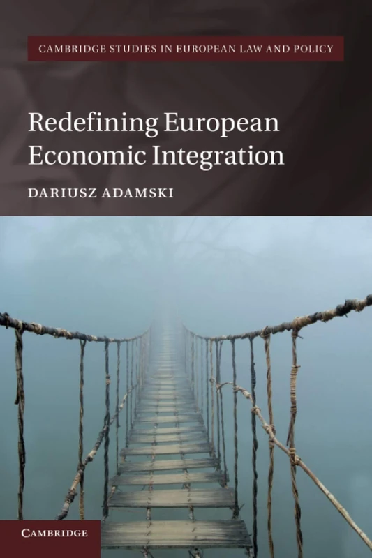 Redefining European Economic Integration (Cambridge Studies in European Law and Policy)