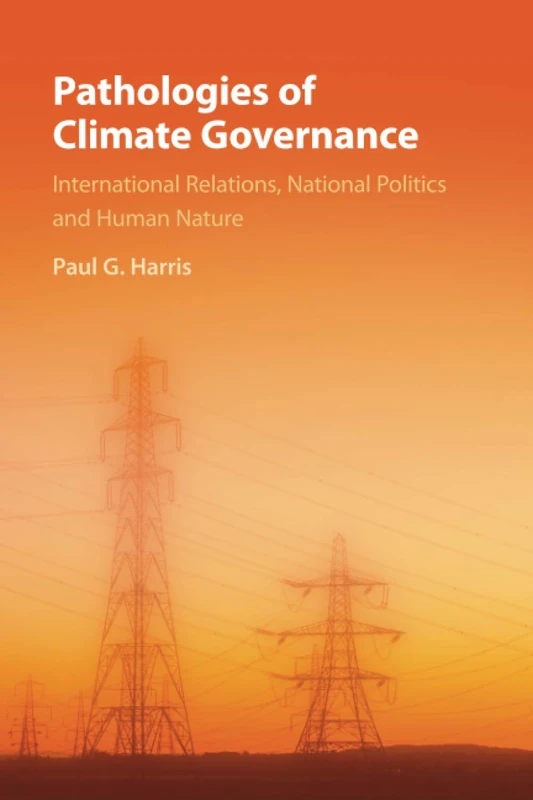 Pathologies of Climate Governance: International Relations, National Politics and Human Nature