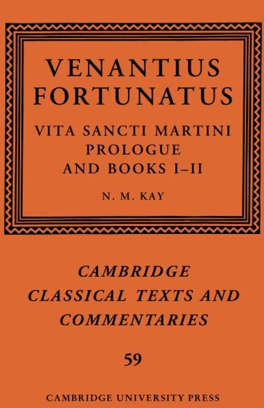 Venantius Fortunatus: Vita Sancti Martini Prologue and Books I-II: 59 (Cambridge Classical Texts and Commentaries, Series Number 59)