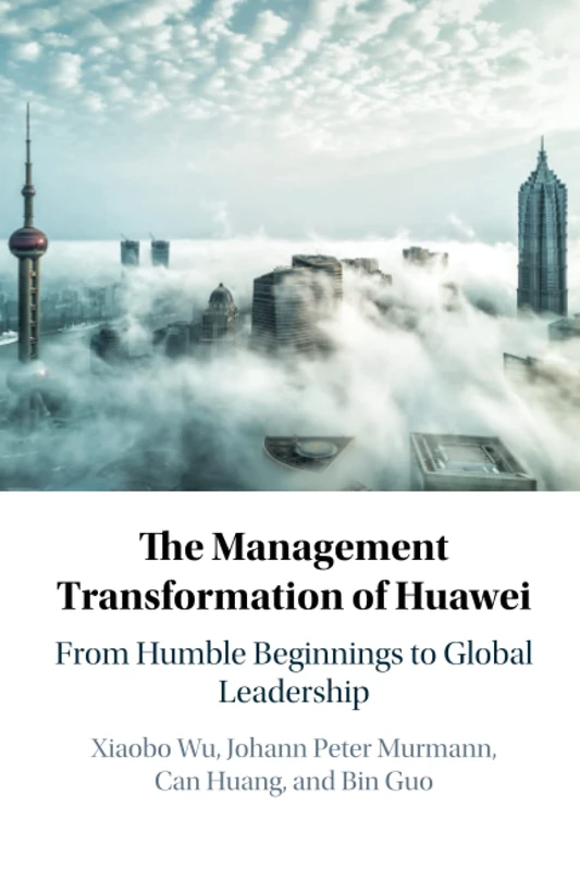 The Management Transformation of Huawei: From Humble Beginnings to Global Leadership