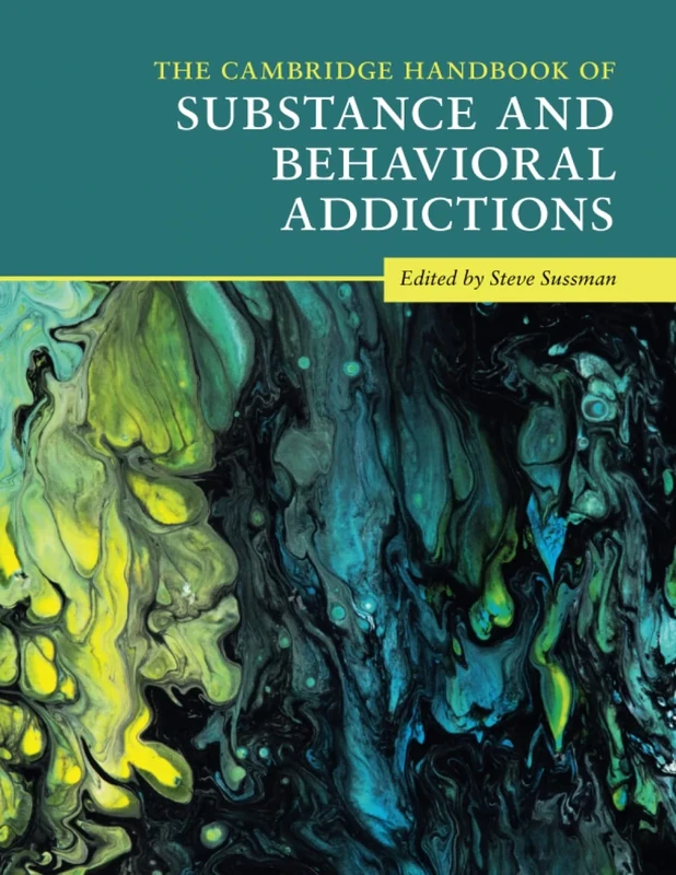 The Cambridge Handbook of Substance and Behavioral Addictions (Cambridge Handbooks in Psychology)